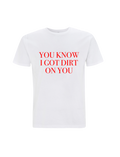 You Know I Got Dirt On You Lyric Shirt