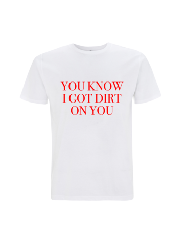 You Know I Got Dirt On You Lyric Shirt